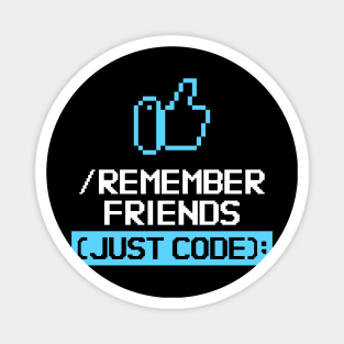 Remember Friends Just Code Magnet